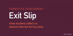 Exit Slip: Have students reflect on lessons learned during class