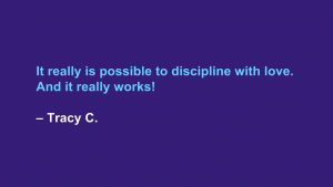 It really is possible to discipline with love. And it really works! --Tracy C.