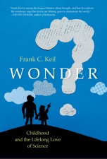 Book cover 'Wonder: Childhood and the Lifelong Love of Science'; © 2022 by Frank C. Keil