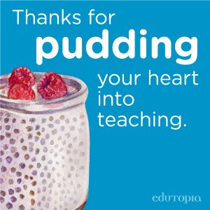 A watercolor drawing of chia seed pudding with raspberries on top, with the message 'Thanks for pudding your heart into teaching.'