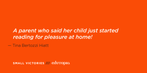 A teacher quote: 'A parent who said her child just started reading for pleasure at home!'