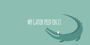 'My gator peed on it.'