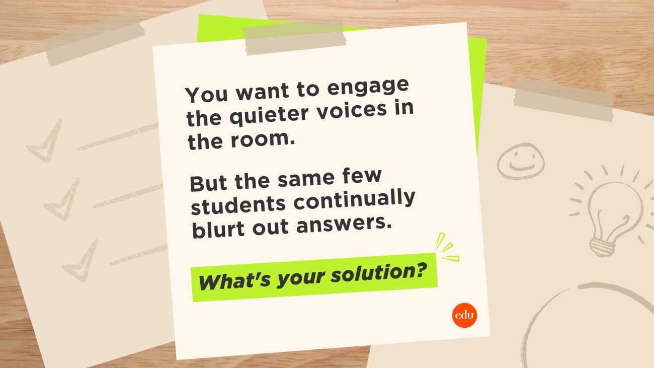 Question: What's Your Solution to Students Blurting Out Answers? | Edutopia