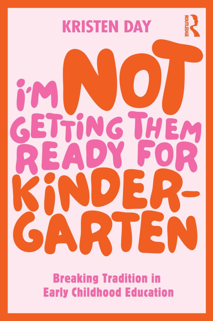 Book cover of I'm not Getting Them Ready for Kindergarten by Kristen Day.