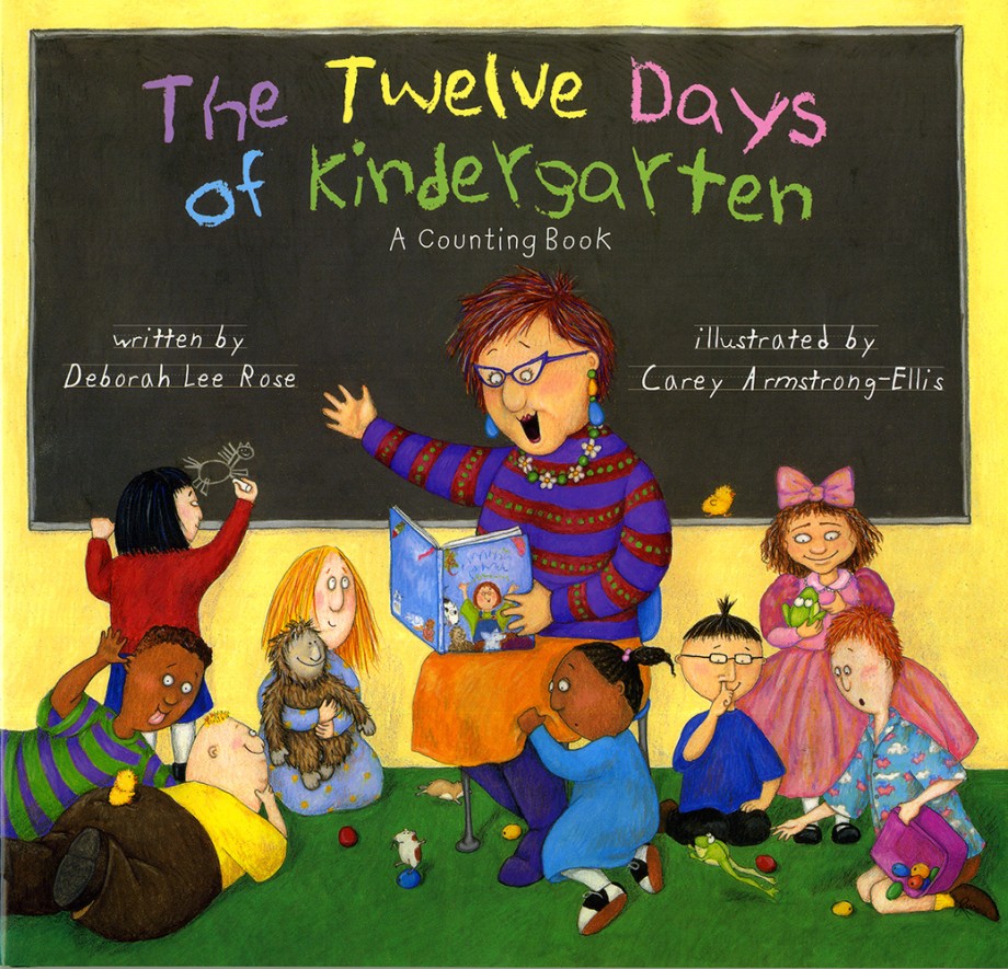 Book cover of The Twelve Days of Kindergarten, written by Deborah Lee Rose and illustrated by Carey Armstrong-Ellis